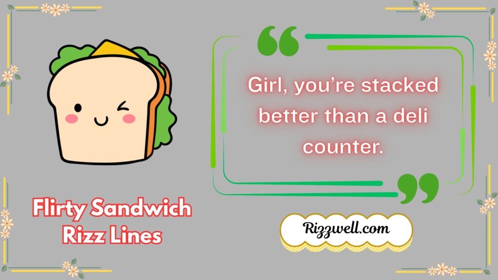 Flirty Sandwich Rizz Lines