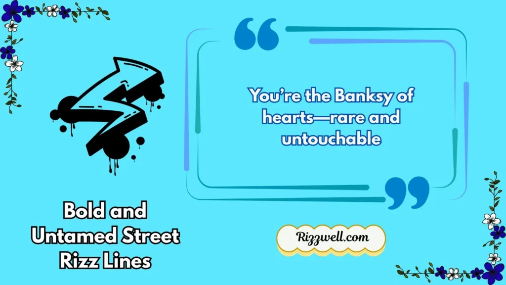 Bold and Untamed Street Rizz Lines