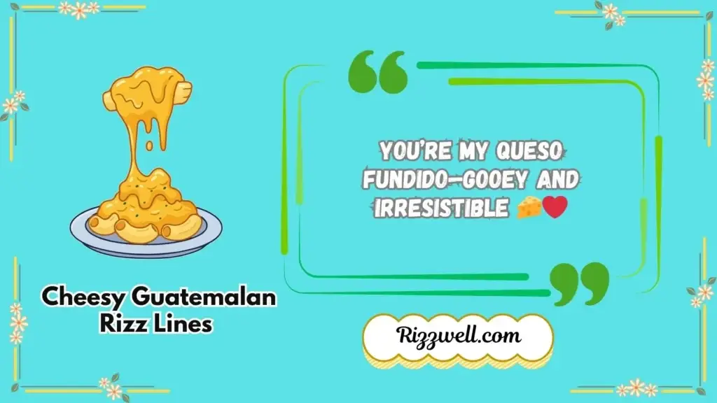 Cheesy Guatemalan Rizz Lines 
