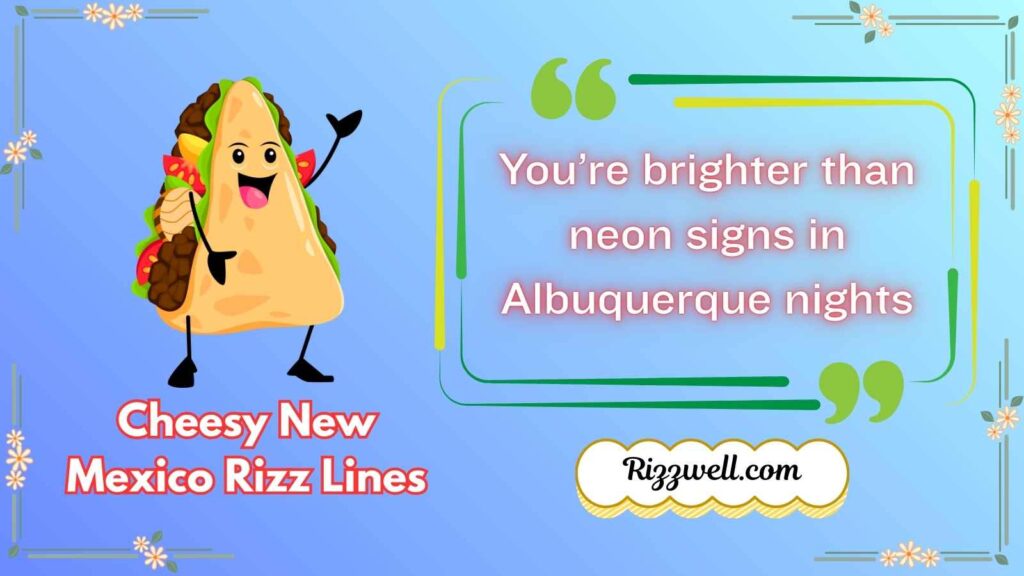 Cheesy New Mexico Rizz Lines