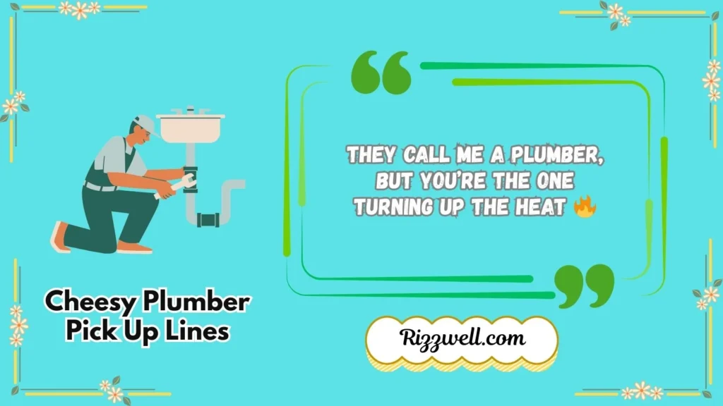 Cheesy plumber pick up lines