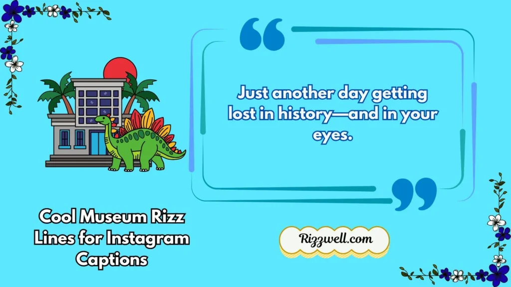 Cool Museum Rizz Lines for Instagram Captions