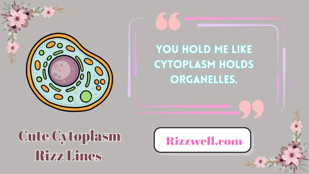 Cute Cytoplasm Rizz Lines 