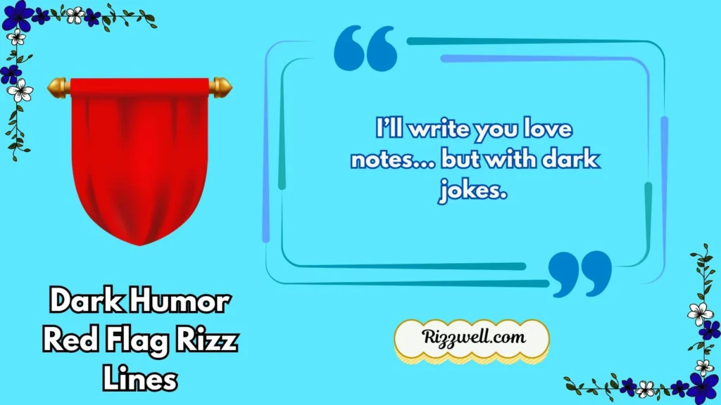 Dark humor red flag rizz lines