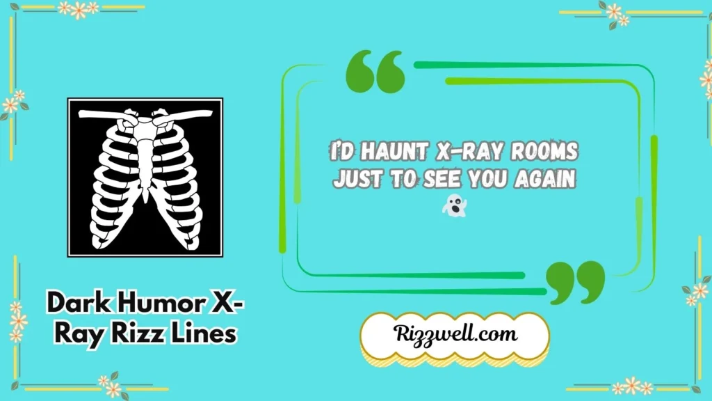 Dark Humor X-Ray Rizz Lines