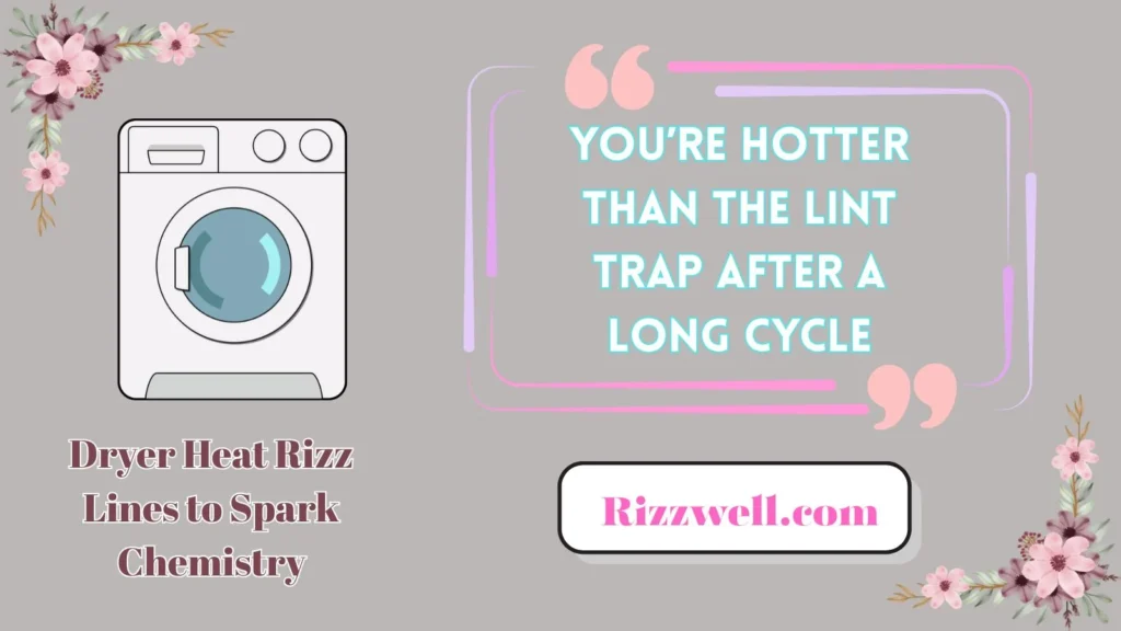 Dryer Heat Rizz Lines to Spark Chemistry