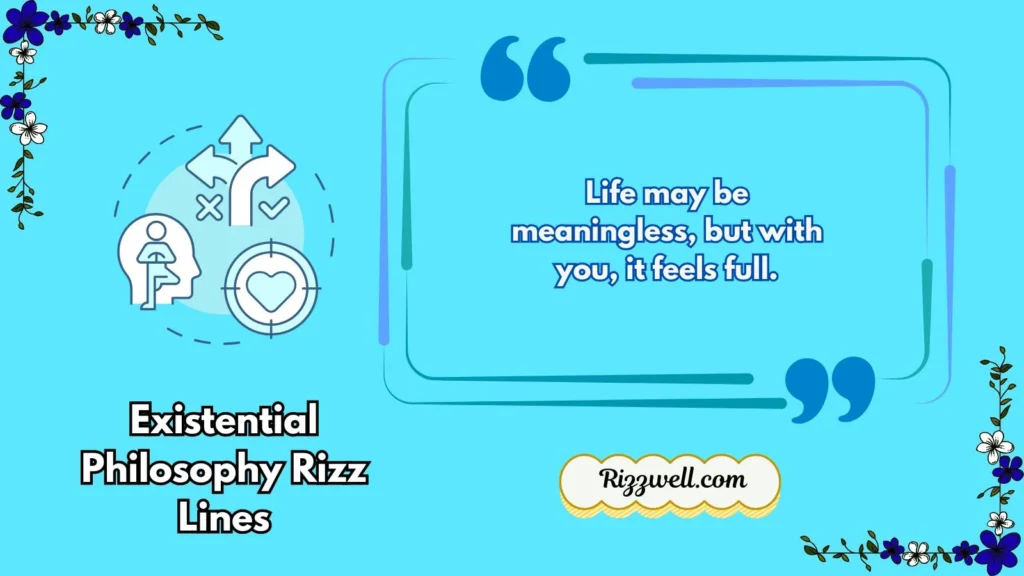 Existential Philosophy Rizz Lines
