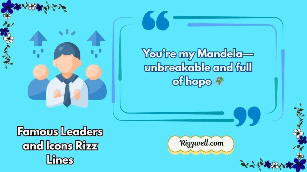 Famous Leaders and Icons Rizz Lines