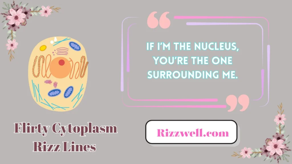 Flirty Cytoplasm Rizz Lines 