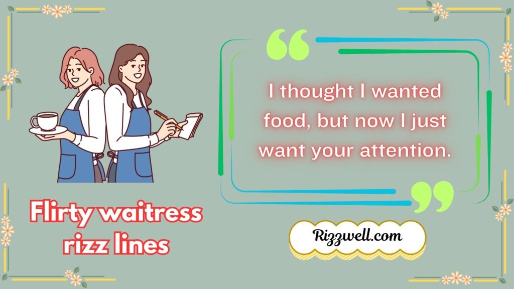 Flirty waitress rizz lines