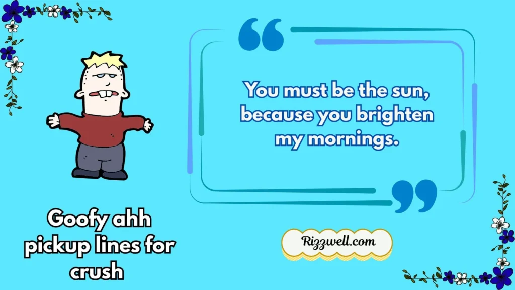 Goofy ahh pickup lines for crush