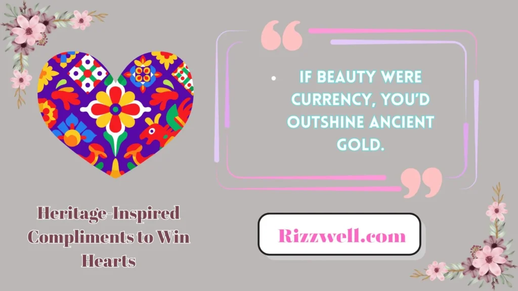 Heritage-Inspired Compliments to Win Hearts