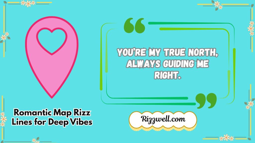 Romantic Map Rizz Lines for Deep Vibes