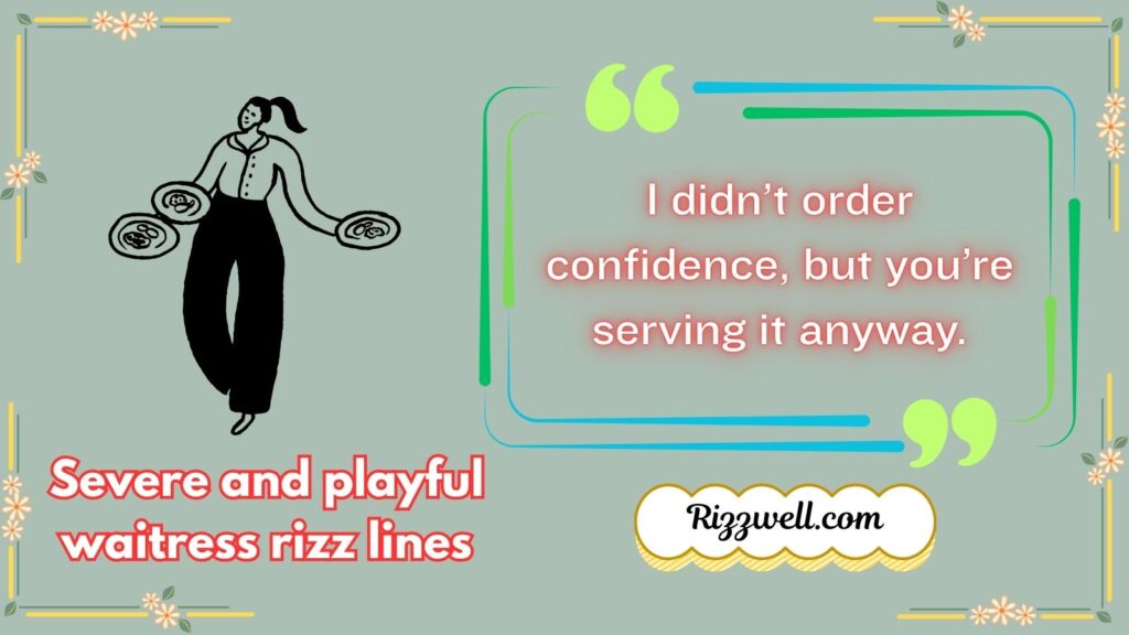 Severe and playful waitress rizz lines