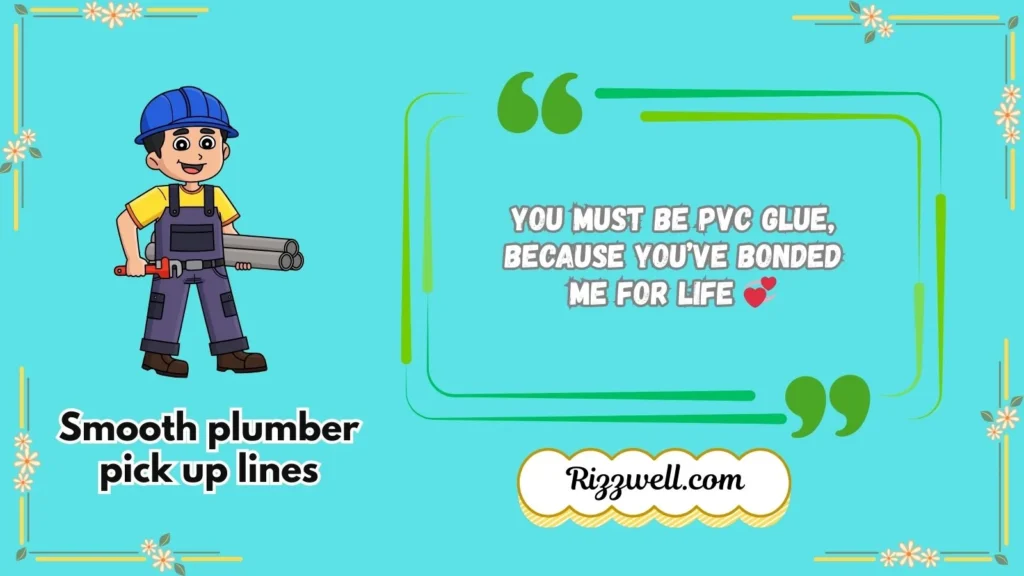 Smooth plumber pick up lines