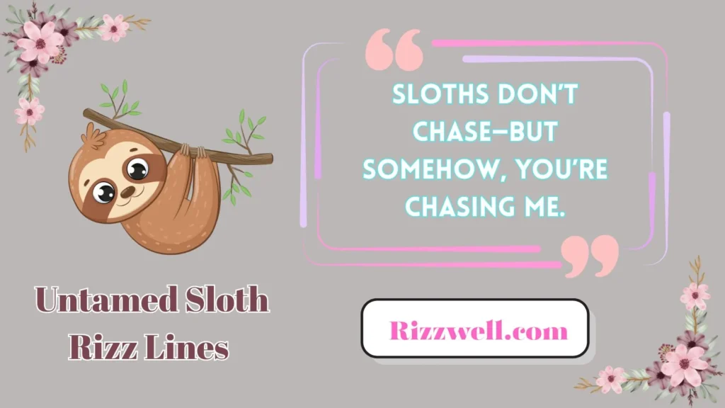 Untamed Flirty Sloth Rizz Lines
