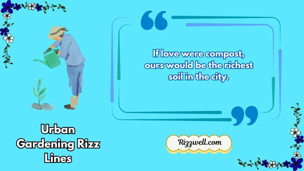 urban gardening rizz lines