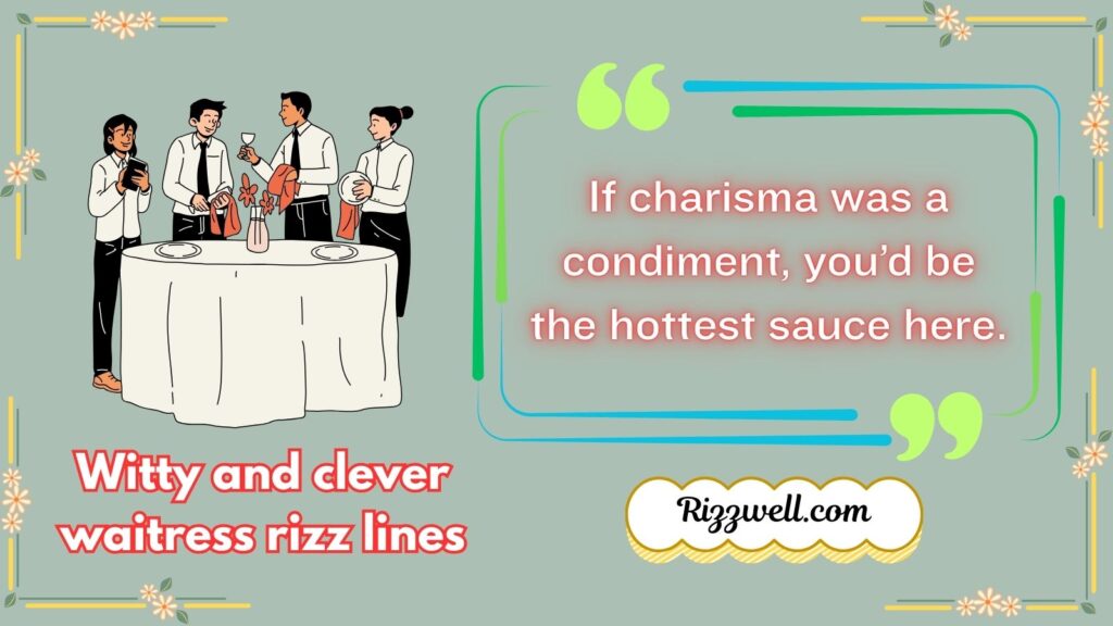 Witty and clever waitress rizz lines